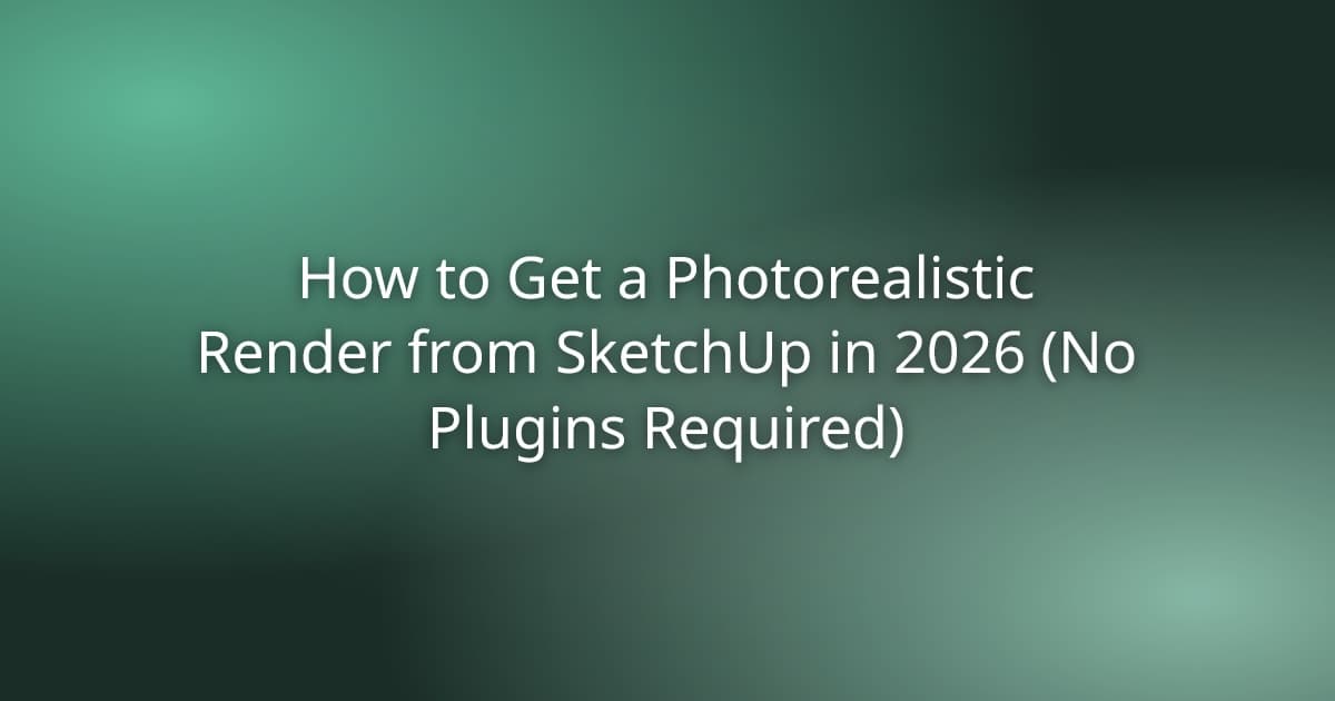 How to Render in SketchUp: A Step-by-Step Guide (2026)