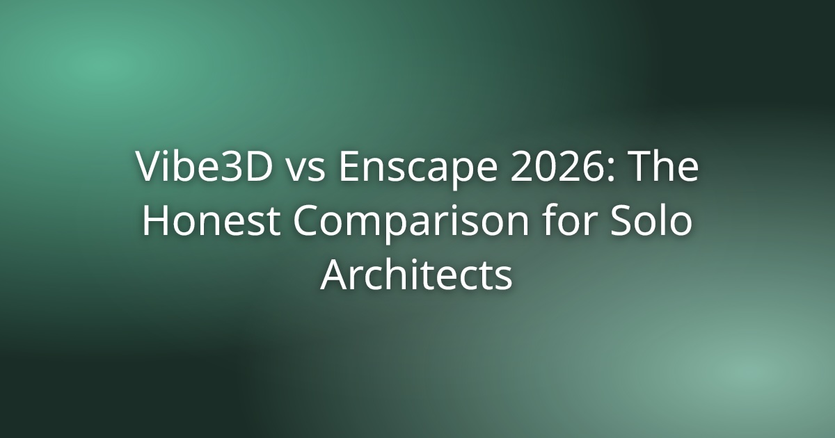 Vibe3D vs Enscape 2026: The Honest Comparison for Solo Architects