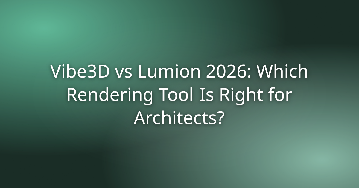 Vibe3D vs Lumion 2026: Which Rendering Tool Is Right for Architects?